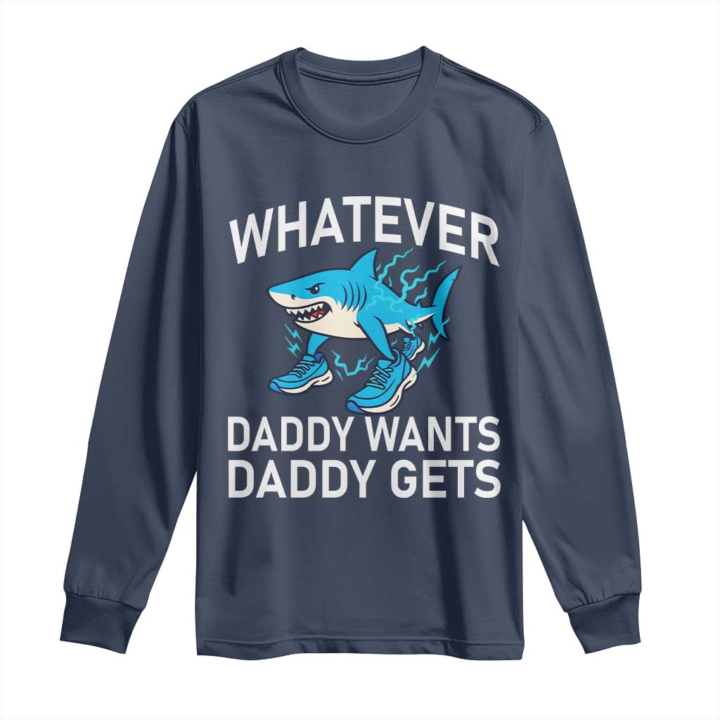 Funny Tralalero Tralala Meme Long Sleeve Shirt Whatever Daddy Wants Daddy Gets TS14 Navy Print Your Wear