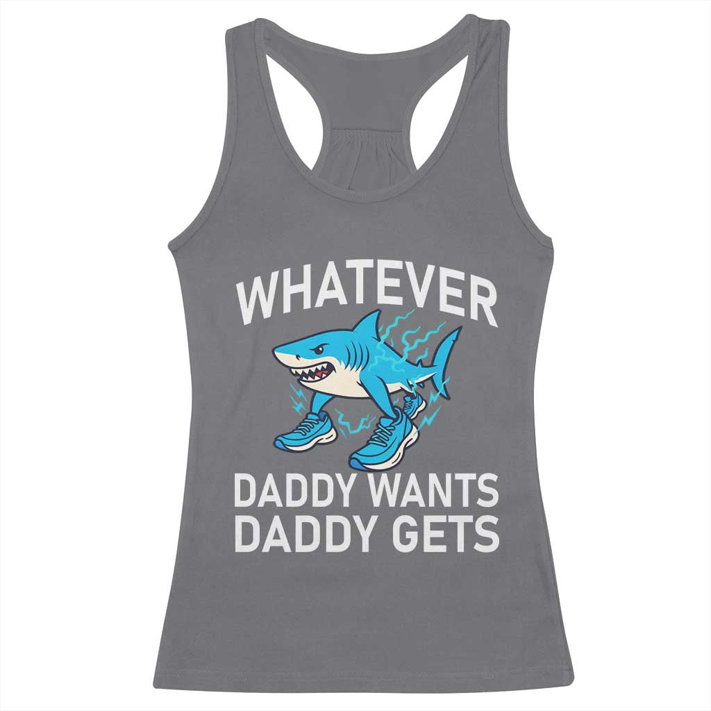 Funny Tralalero Tralala Meme Racerback Tank Top Whatever Daddy Wants Daddy Gets TS14 Charcoal Print Your Wear