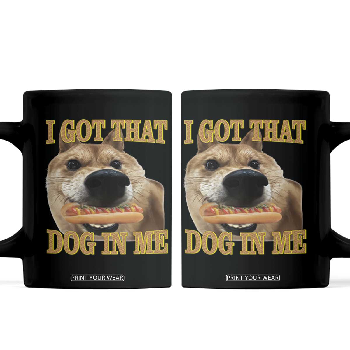 Funny Shiba Inu Dog Meme Coffee Mug I Got That Dog In Me TS14 Black Print Your Wear
