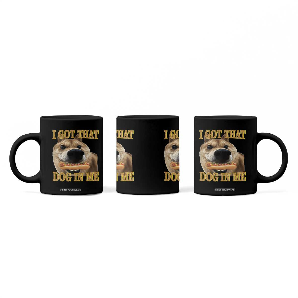 Funny Shiba Inu Dog Meme Coffee Mug I Got That Dog In Me TS14 Print Your Wear