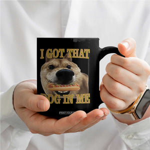 Funny Shiba Inu Dog Meme Coffee Mug I Got That Dog In Me TS14 Print Your Wear