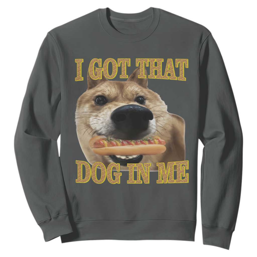 Funny Shiba Inu Dog Meme Sweatshirt I Got That Dog In Me TS14 Dark Heather Print Your Wear