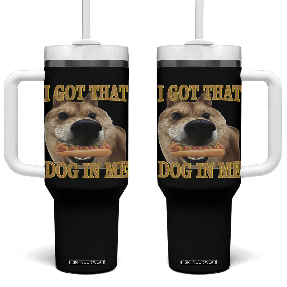 Funny Shiba Inu Dog Meme Tumbler With Handle I Got That Dog In Me TS14 One Size: 40 oz Black Print Your Wear