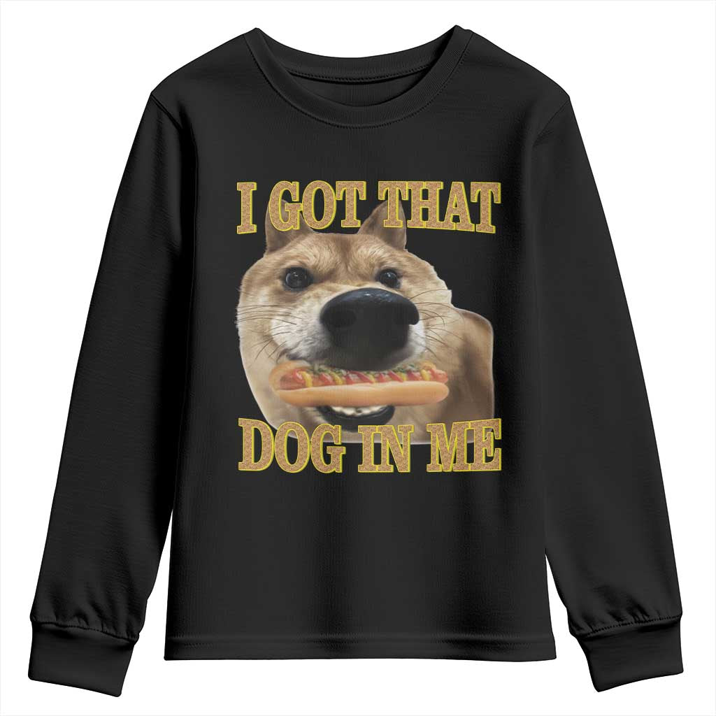 Funny Shiba Inu Dog Meme Youth Sweatshirt I Got That Dog In Me TS14 Black Print Your Wear
