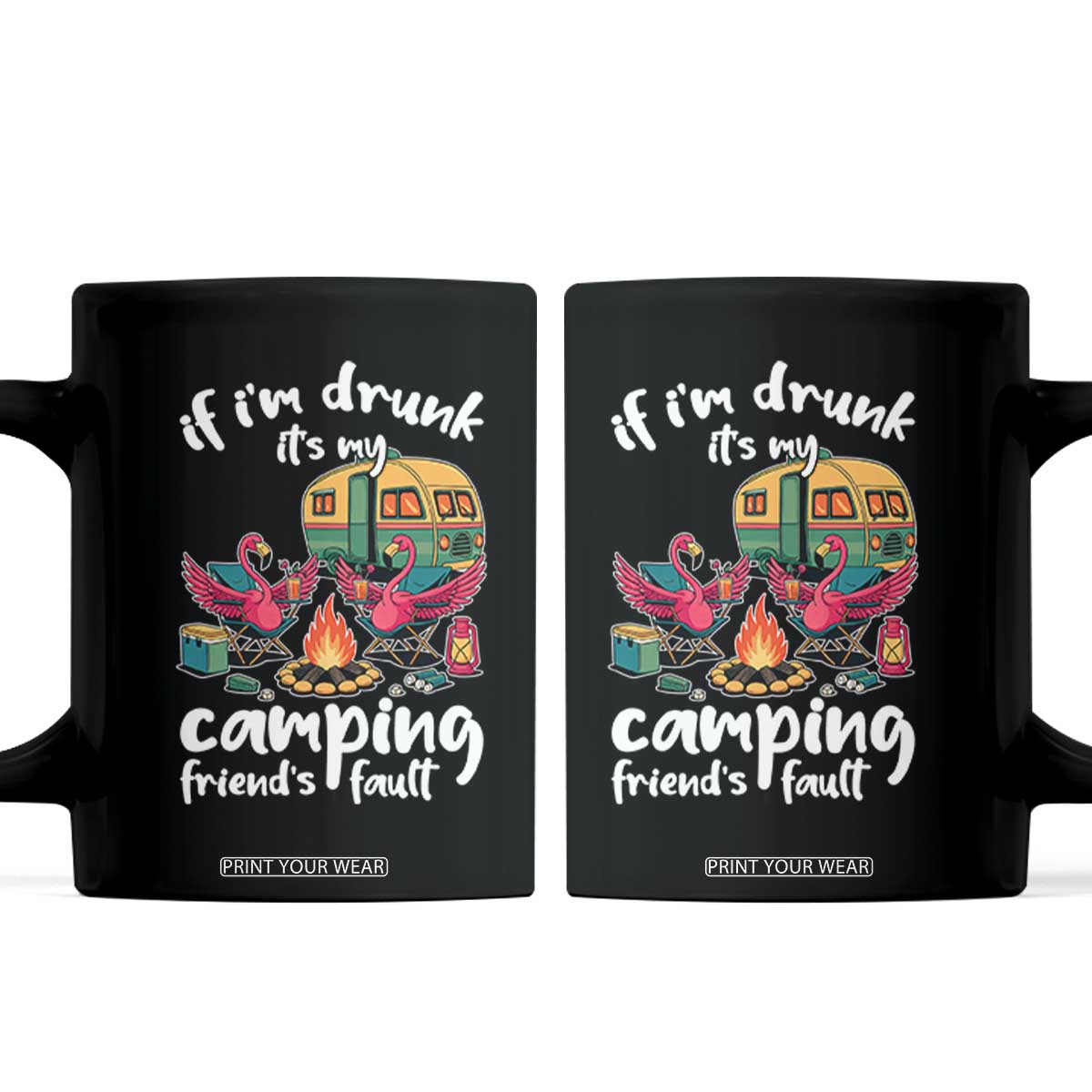 Funny Flamingo Camping Coffee Mug If I Am Drunk It Is My Friend Fault TS14 Black Print Your Wear