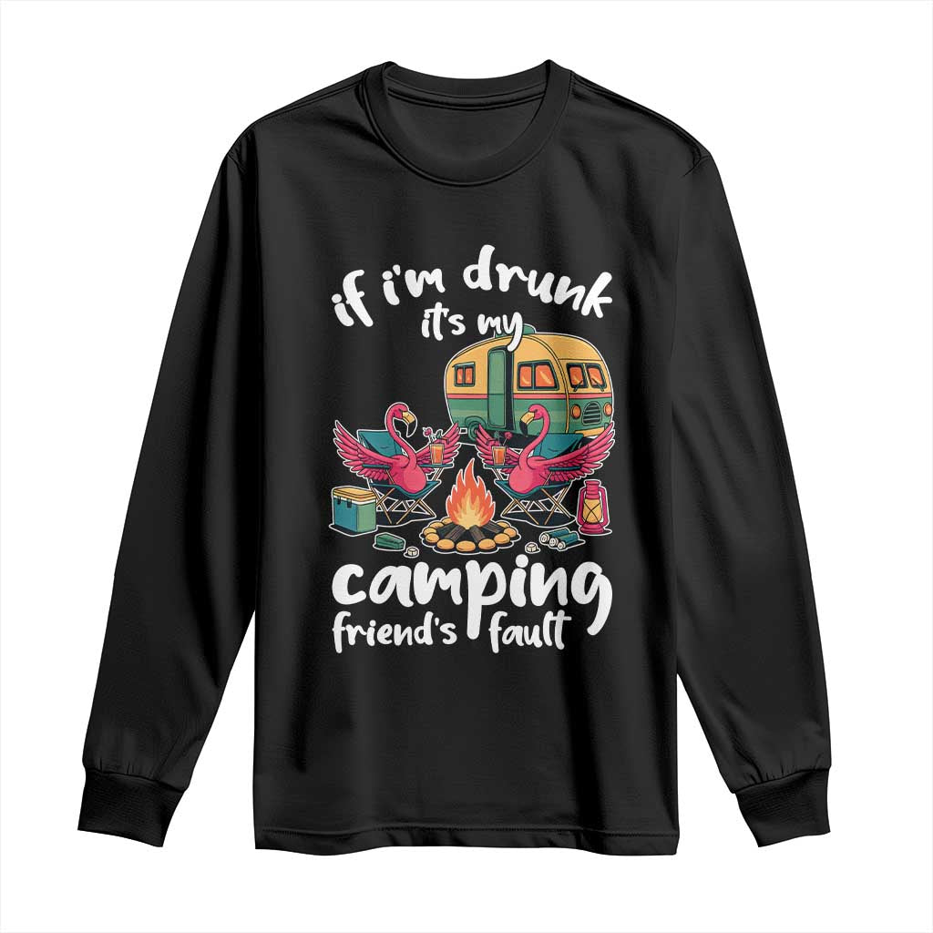 Funny Flamingo Camping Long Sleeve Shirt If I Am Drunk It Is My Friend Fault TS14 Black Print Your Wear
