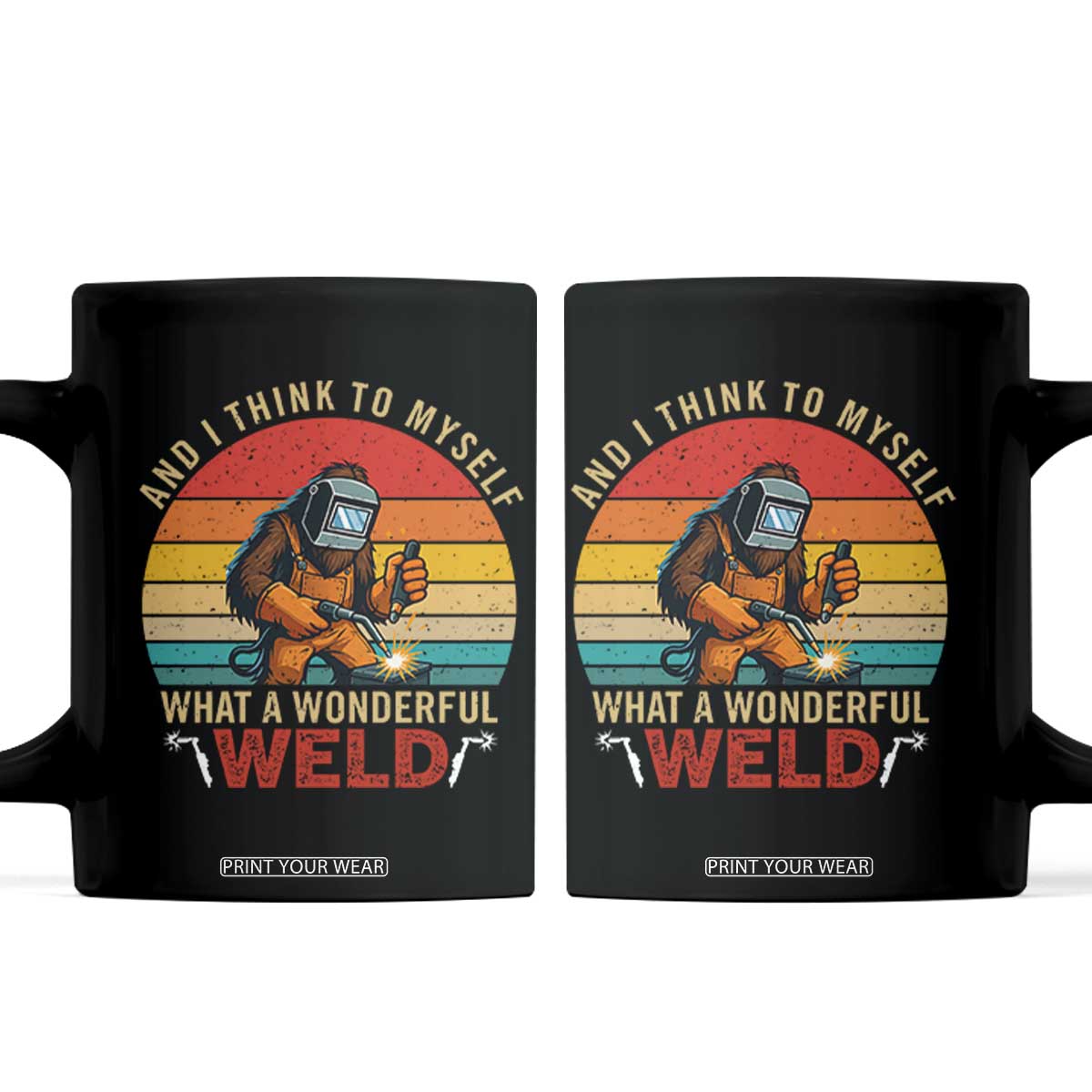 Funny Welding Bigfoot Coffee Mug And I Think To Myself What A Wonderful Weld TS14 Black Print Your Wear