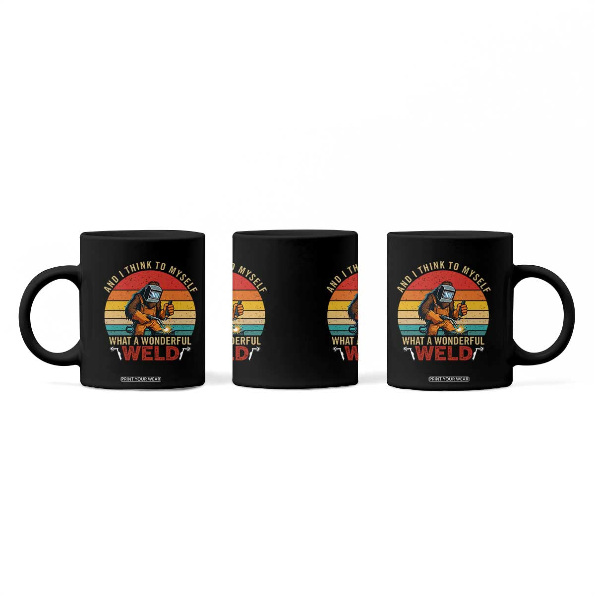 Funny Welding Bigfoot Coffee Mug And I Think To Myself What A Wonderful Weld TS14 Print Your Wear