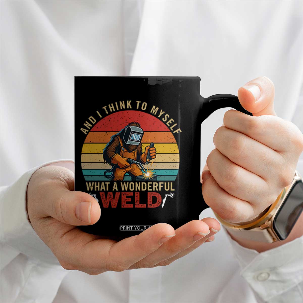 Funny Welding Bigfoot Coffee Mug And I Think To Myself What A Wonderful Weld TS14 Print Your Wear