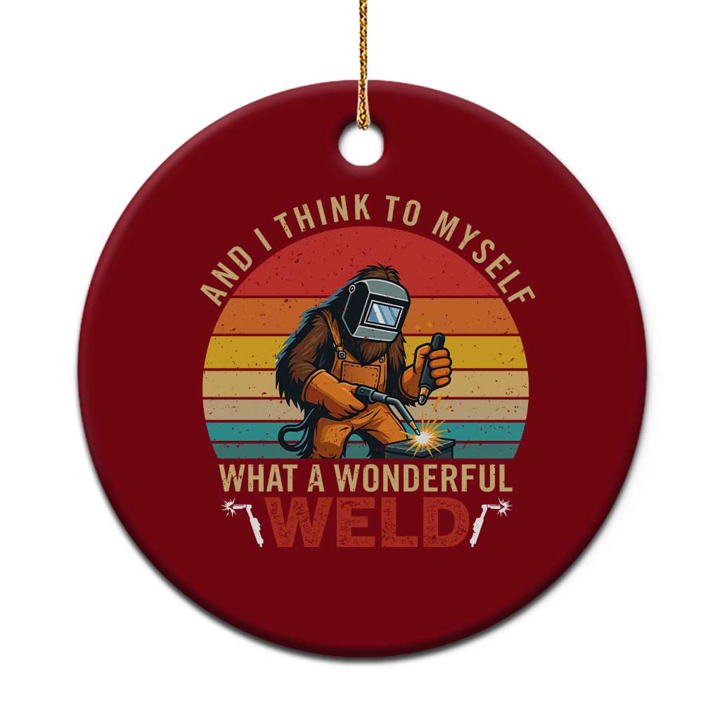 Funny Welding Bigfoot Ceramic Ornament And I Think To Myself What A Wonderful Weld TS14 1pc Red Print Your Wear