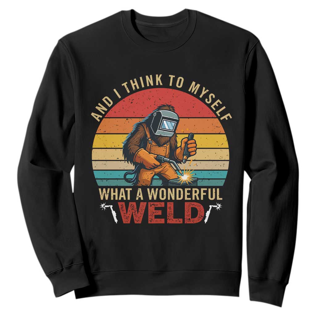 Funny Welding Bigfoot Sweatshirt And I Think To Myself What A Wonderful Weld TS14 Black Print Your Wear