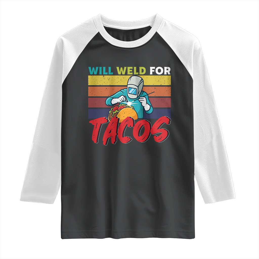 Funny Welding Raglan Shirt Will Weld For Tacos TS14 Black White Print Your Wear