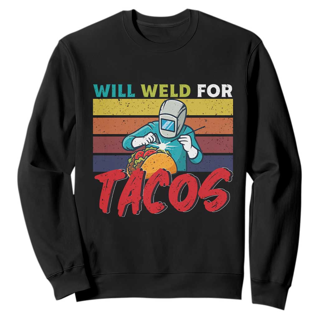 Funny Welding Sweatshirt Will Weld For Tacos TS14 Black Print Your Wear