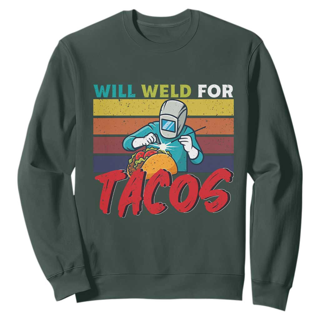 Funny Welding Sweatshirt Will Weld For Tacos TS14 Dark Forest Green Print Your Wear