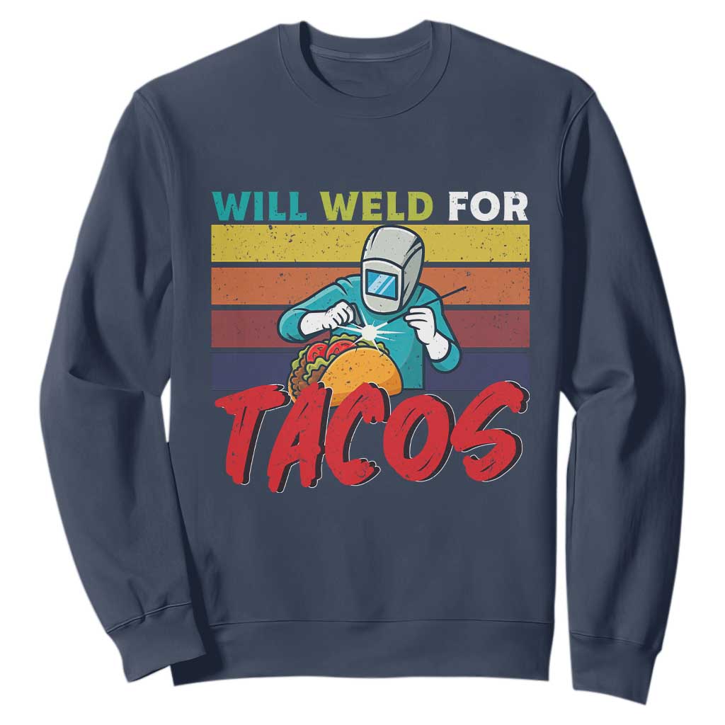Funny Welding Sweatshirt Will Weld For Tacos TS14 Navy Print Your Wear