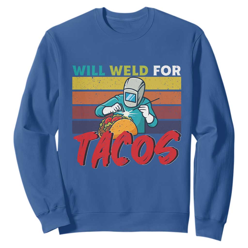 Funny Welding Sweatshirt Will Weld For Tacos TS14 Royal Blue Print Your Wear