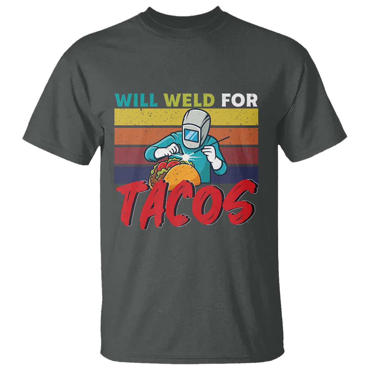 Funny Welding T Shirt Will Weld For Tacos TS14 Dark Heather Print Your Wear