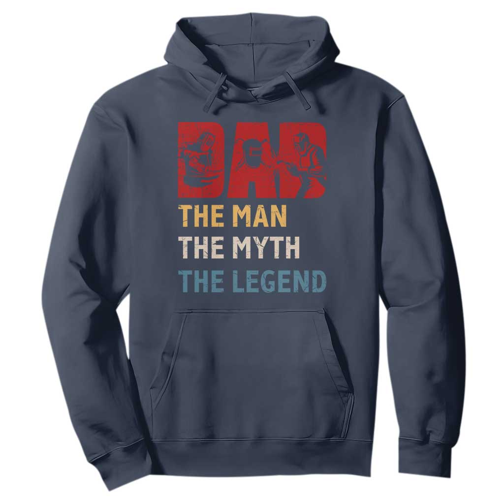 Dad The Man The Myth The Legend Hoodie Funny Welder Welding TS14 Navy Print Your Wear