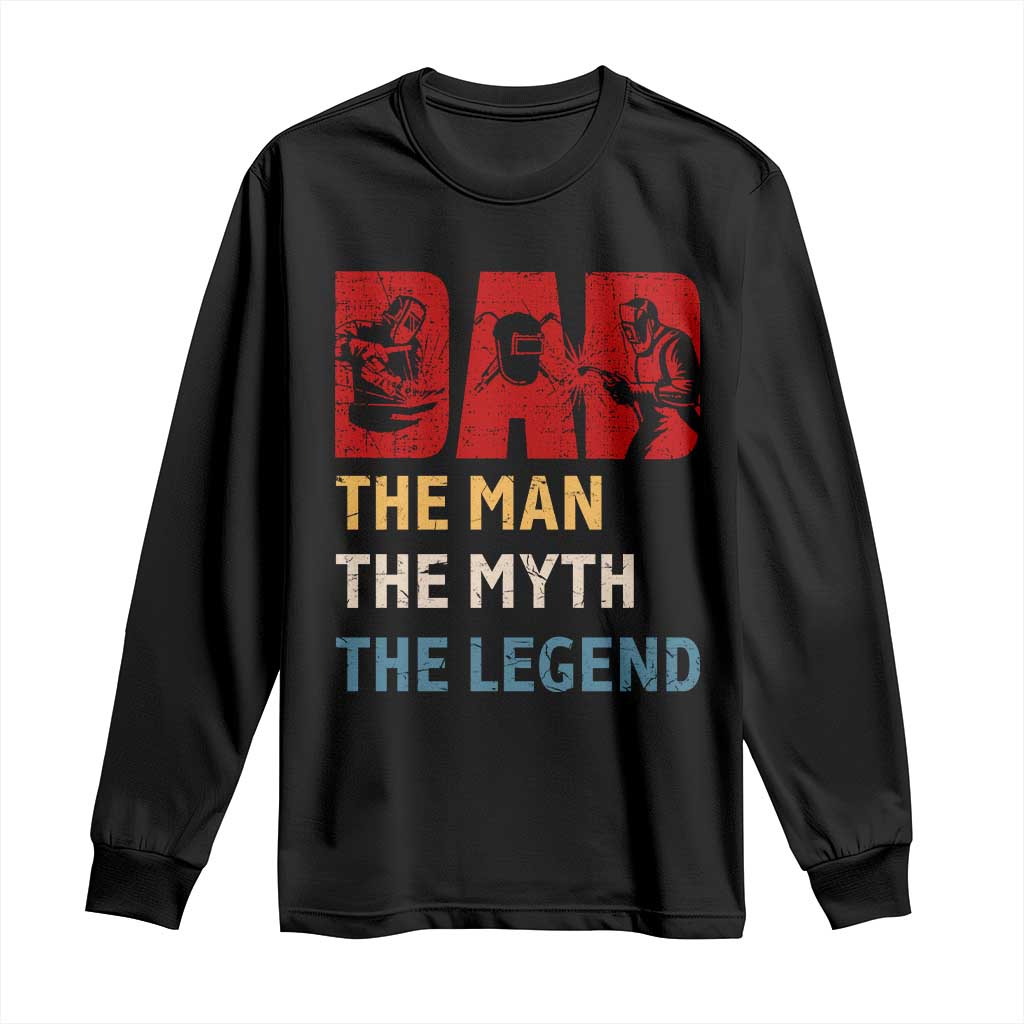 Dad The Man The Myth The Legend Long Sleeve Shirt Funny Welder Welding TS14 Black Print Your Wear