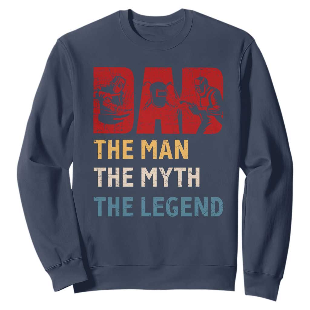 Dad The Man The Myth The Legend Sweatshirt Funny Welder Welding TS14 Navy Print Your Wear