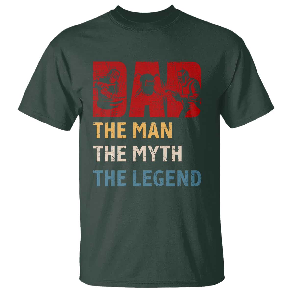 Dad The Man The Myth The Legend T Shirt Funny Welder Welding TS14 Dark Forest Green Print Your Wear