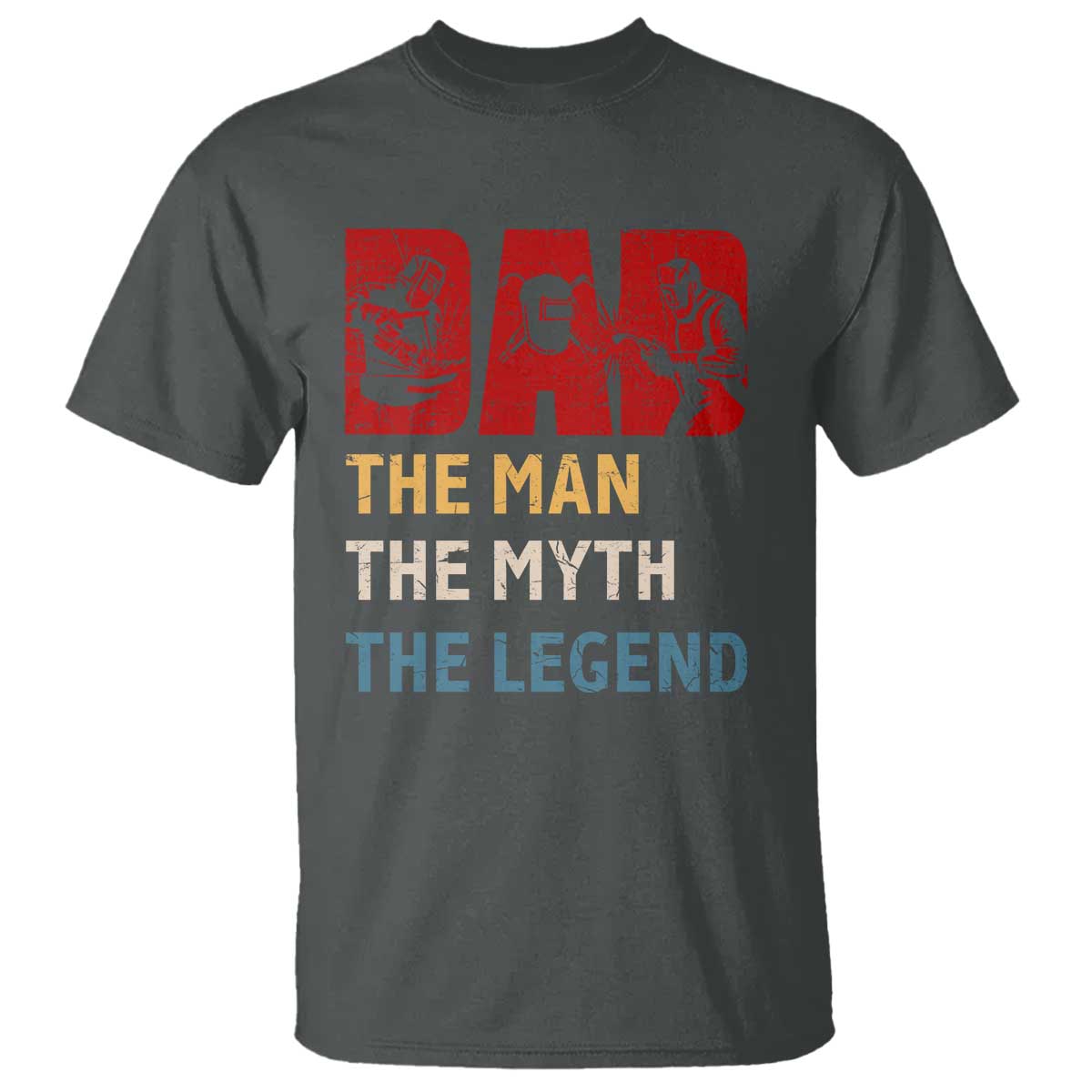 Dad The Man The Myth The Legend T Shirt Funny Welder Welding TS14 Dark Heather Print Your Wear