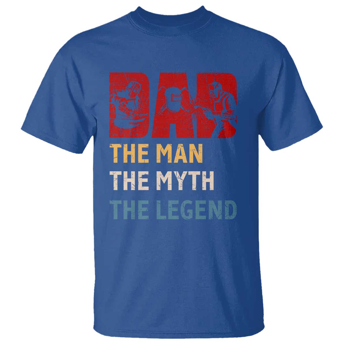 Dad The Man The Myth The Legend T Shirt Funny Welder Welding TS14 Royal Blue Print Your Wear