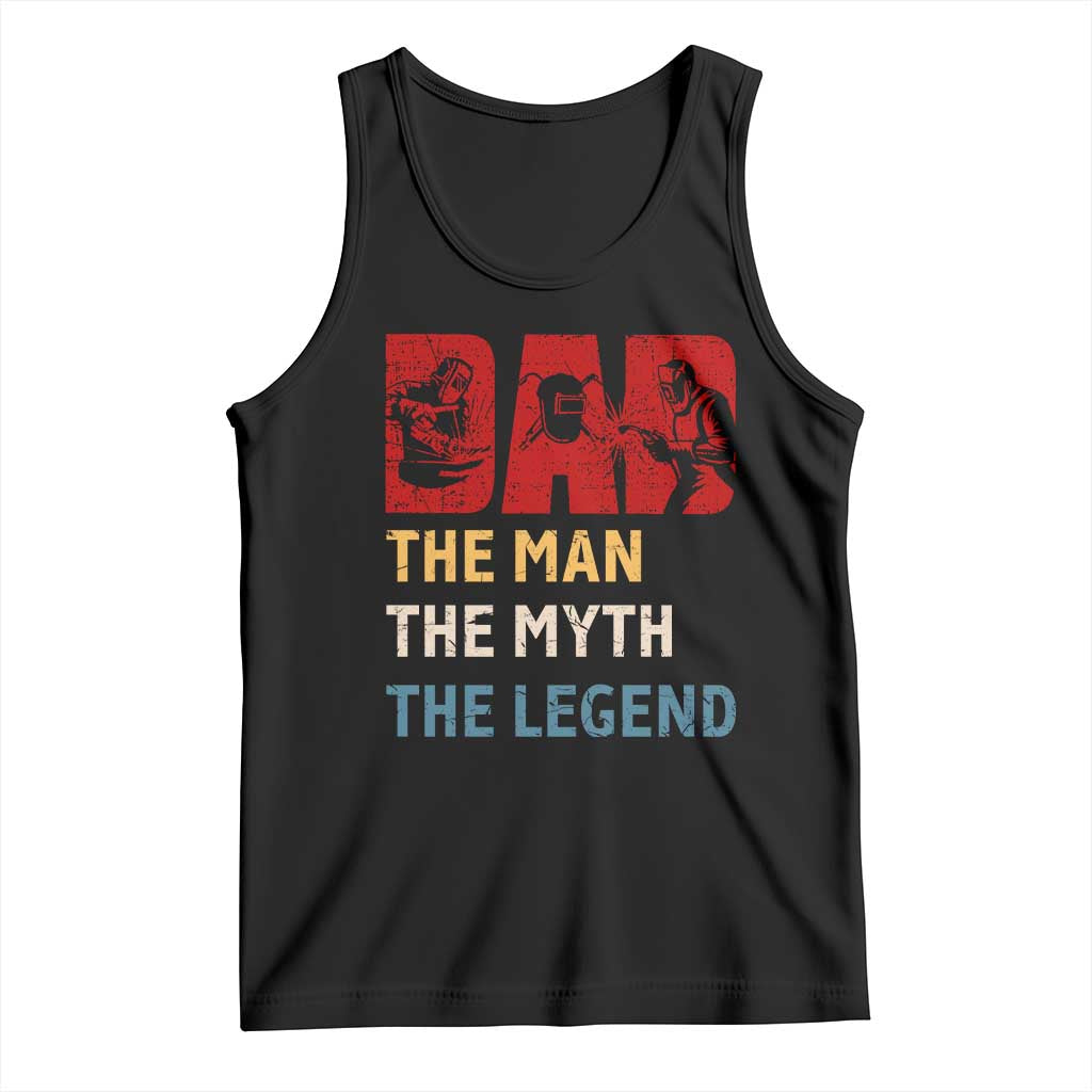 Dad The Man The Myth The Legend Tank Top Funny Welder Welding TS14 Black Print Your Wear