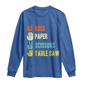 Funny Woodworker Long Sleeve Shirt Rock Paper Scissors Table Saw TS14 Royal Blue Print Your Wear
