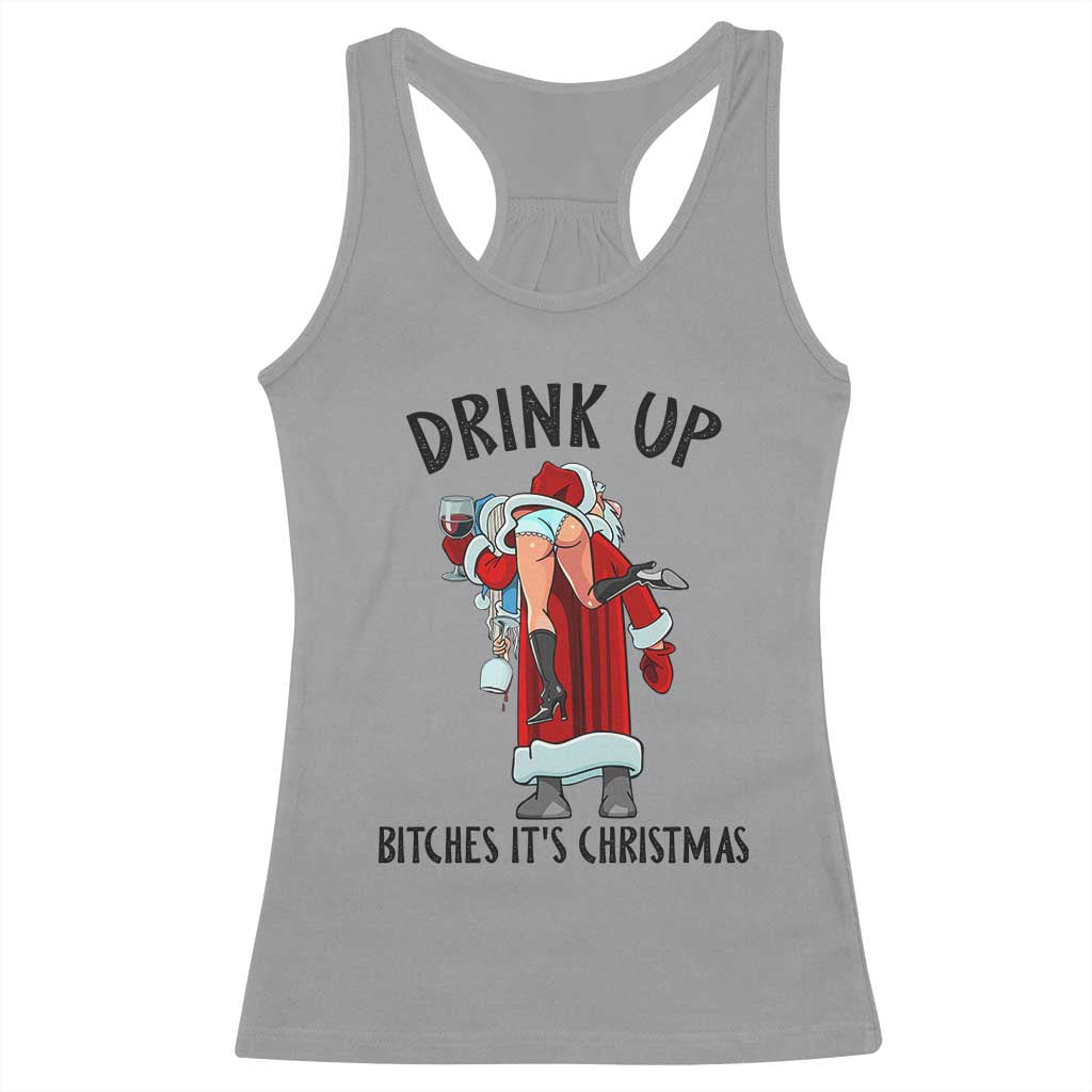 Funny Christmas Wine Racerback Tank Top Drink Up Bitches It Is Christmas TS14 Sport Gray Print Your Wear