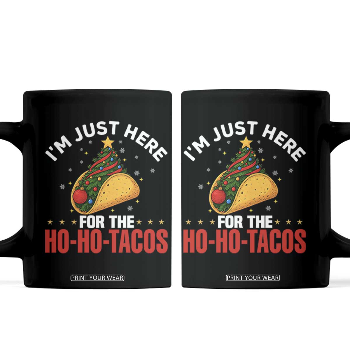Funny Taco Christmas Coffee Mug I Am Just Here For The Ho Ho Tacos TS14 Black Print Your Wear
