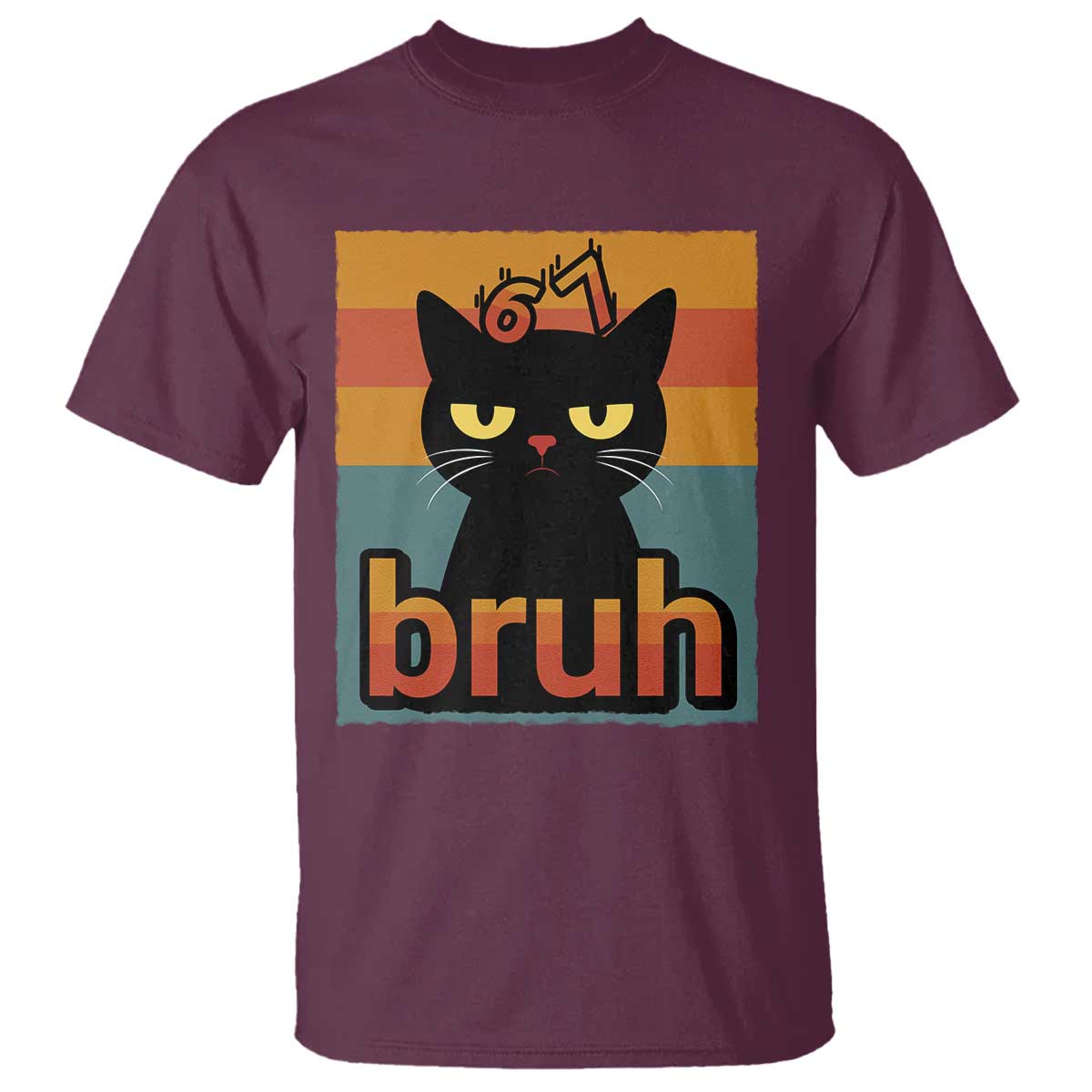 67 Six Seven Bruh Cat Meme T Shirt Cute Black Cat Funny Saying TS14 Maroon Print Your Wear