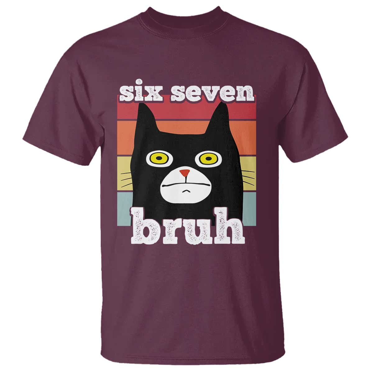 67 Bruh Meme T Shirt Funny Six Seven Black Cat TS14 Maroon Print Your Wear