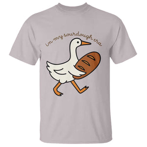In My Sourdough Era T Shirt - Funny Silly Goose Sourdough Baker Humor Tee TS14 Ice Gray Print Your Wear