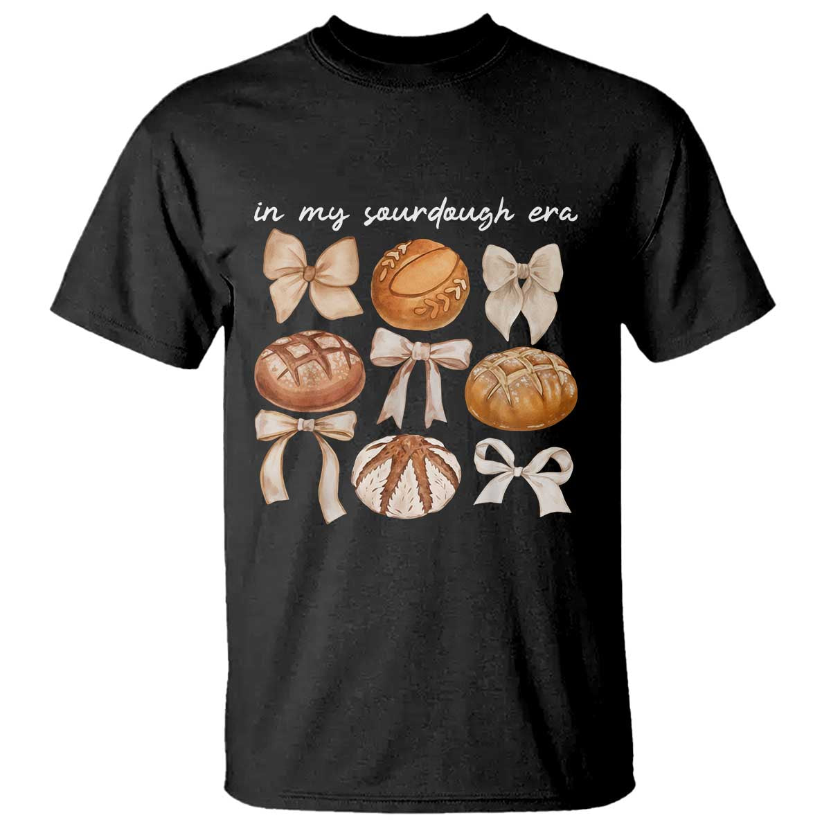 In My Sourdough Era T Shirt Coquette Bows Baking Bread Lover TS14 Black Print Your Wear