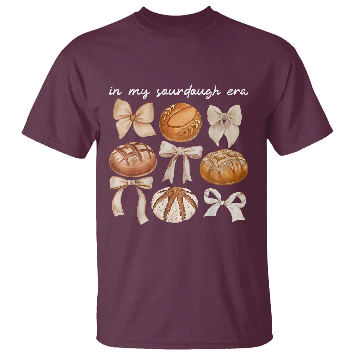 In My Sourdough Era T Shirt Coquette Bows Baking Bread Lover TS14 Maroon Print Your Wear