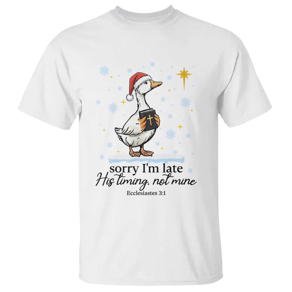Christian Goose T Shirt Sorry I Am Late His Timing Not Mine TS14 White Print Your Wear