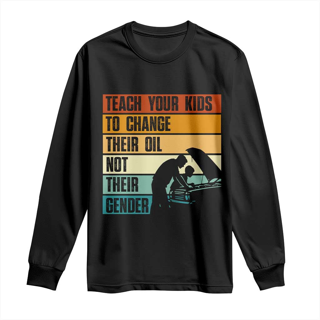 Teach Your Kids To Change Their Oil Not Their Gender Long Sleeve Shirt Funny Mechanic Dad TS14 Black Print Your Wear