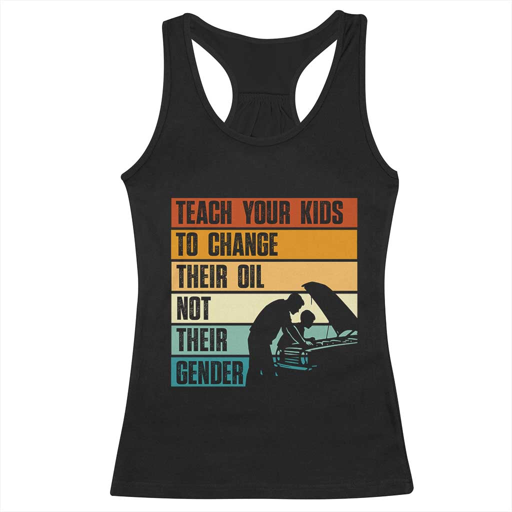 Teach Your Kids To Change Their Oil Not Their Gender Racerback Tank Top Funny Mechanic Dad TS14 Black Print Your Wear