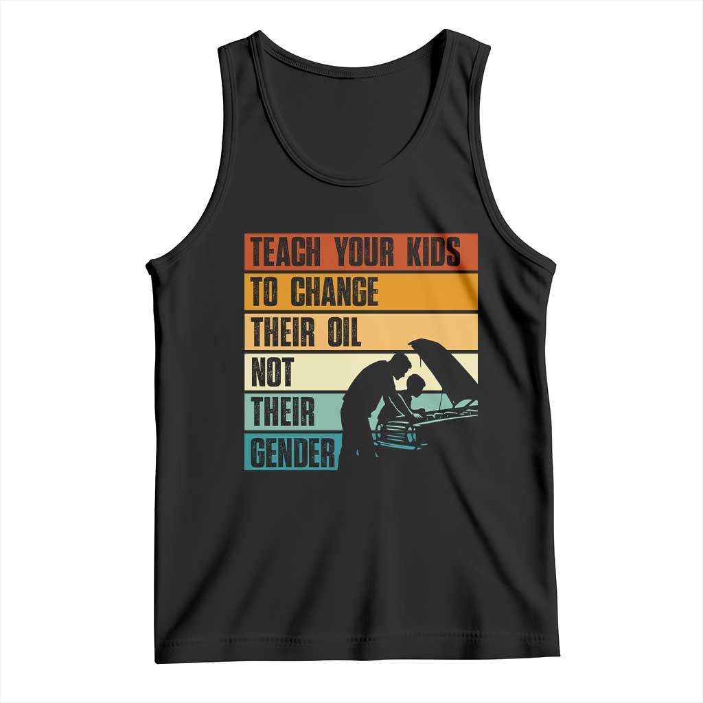 Teach Your Kids To Change Their Oil Not Their Gender Tank Top Funny Mechanic Dad TS14 Black Print Your Wear