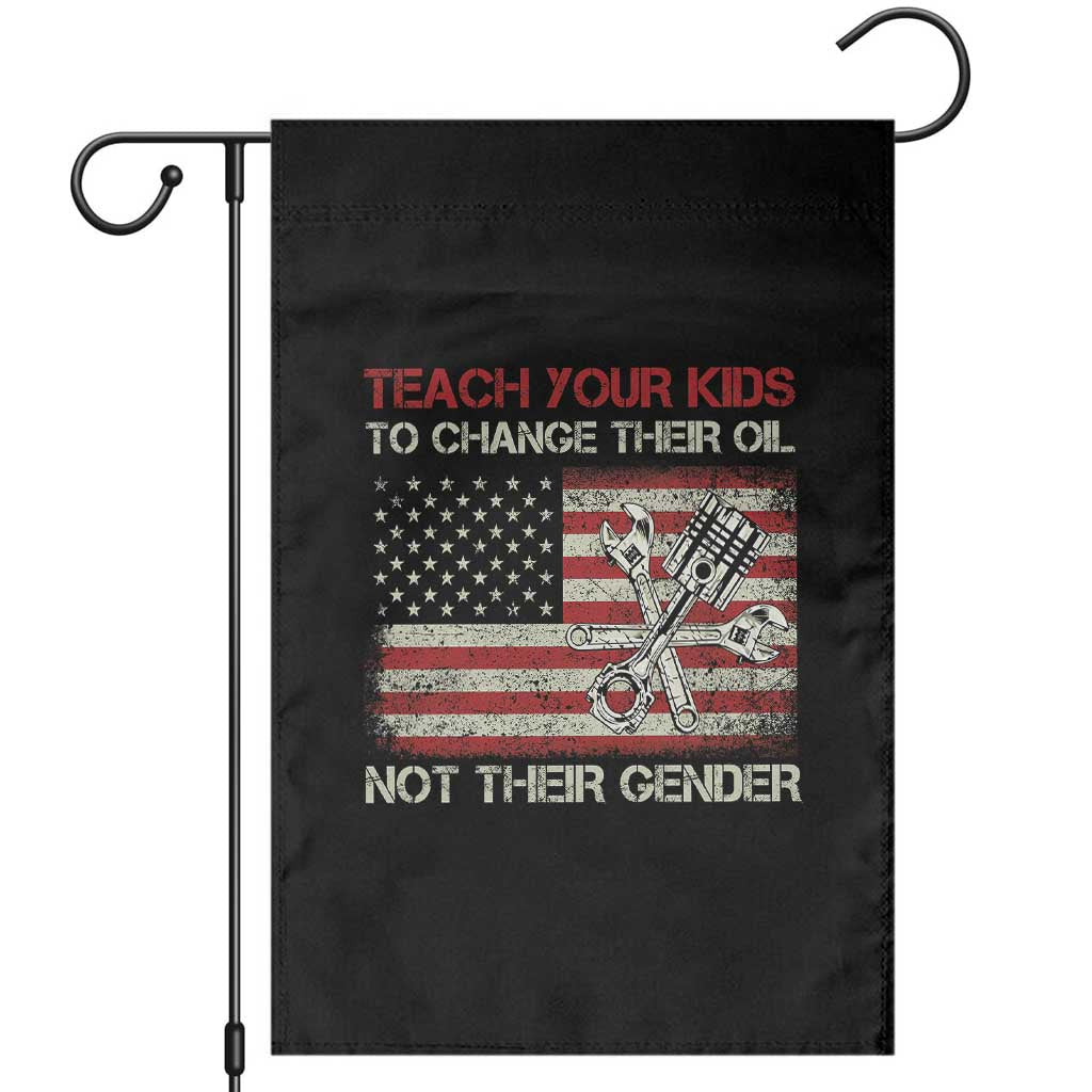 Teach Your Kids To Change Their Oil Not Their Gender Garden Flag Mechanic Flag American Patriotic Flag TS14 Black Print Your Wear