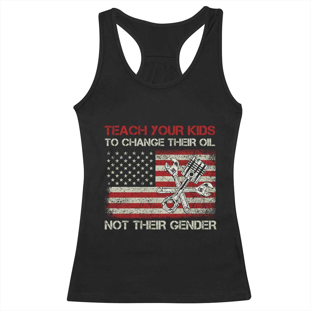 Teach Your Kids To Change Their Oil Not Their Gender Racerback Tank Top Mechanic Flag American Patriotic Flag TS14 Black Print Your Wear