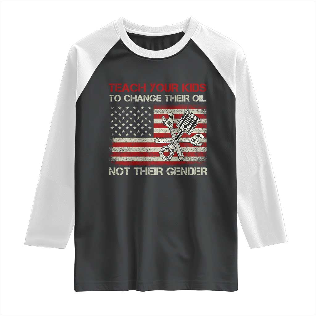 Teach Your Kids To Change Their Oil Not Their Gender Raglan Shirt Mechanic Flag American Patriotic Flag TS14 Black White Print Your Wear