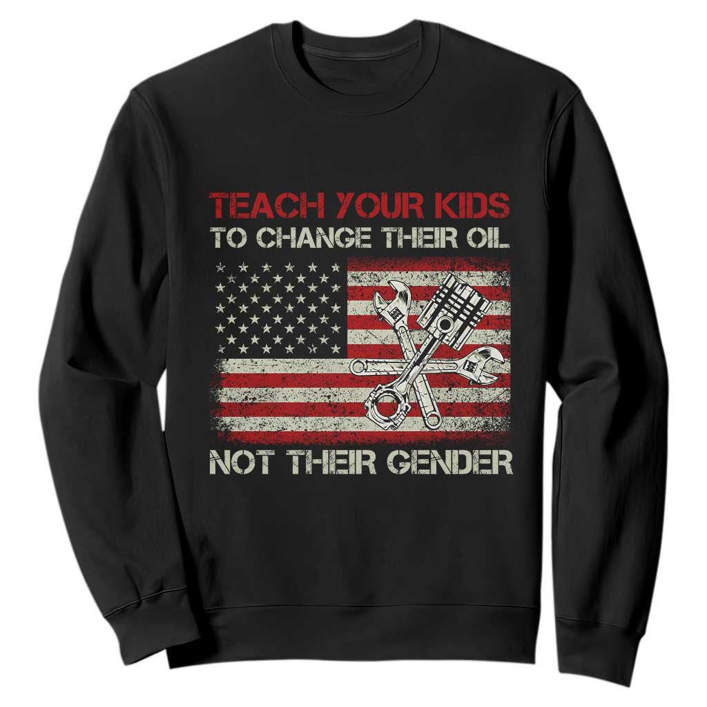 Teach Your Kids To Change Their Oil Not Their Gender Sweatshirt Mechanic Flag American Patriotic Flag TS14 Black Print Your Wear