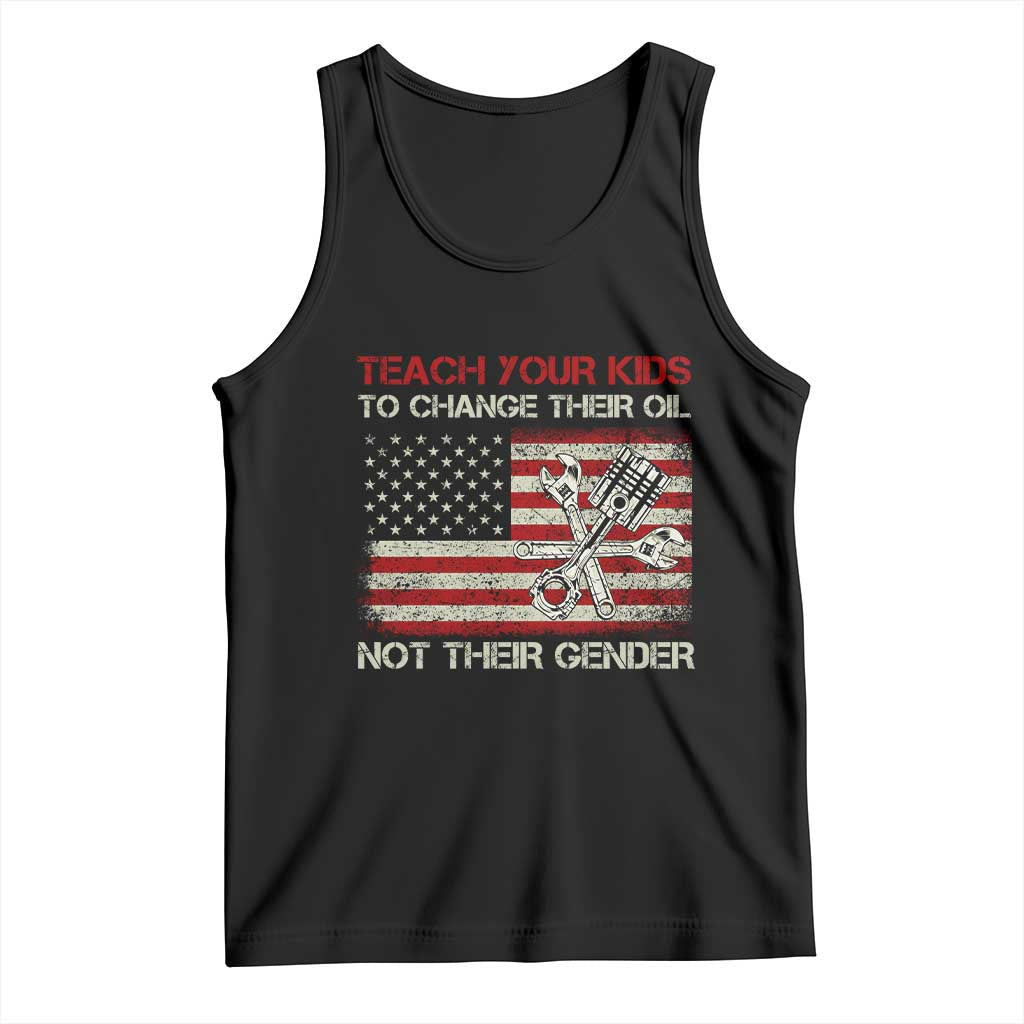 Teach Your Kids To Change Their Oil Not Their Gender Tank Top Mechanic Flag American Patriotic Flag TS14 Black Print Your Wear