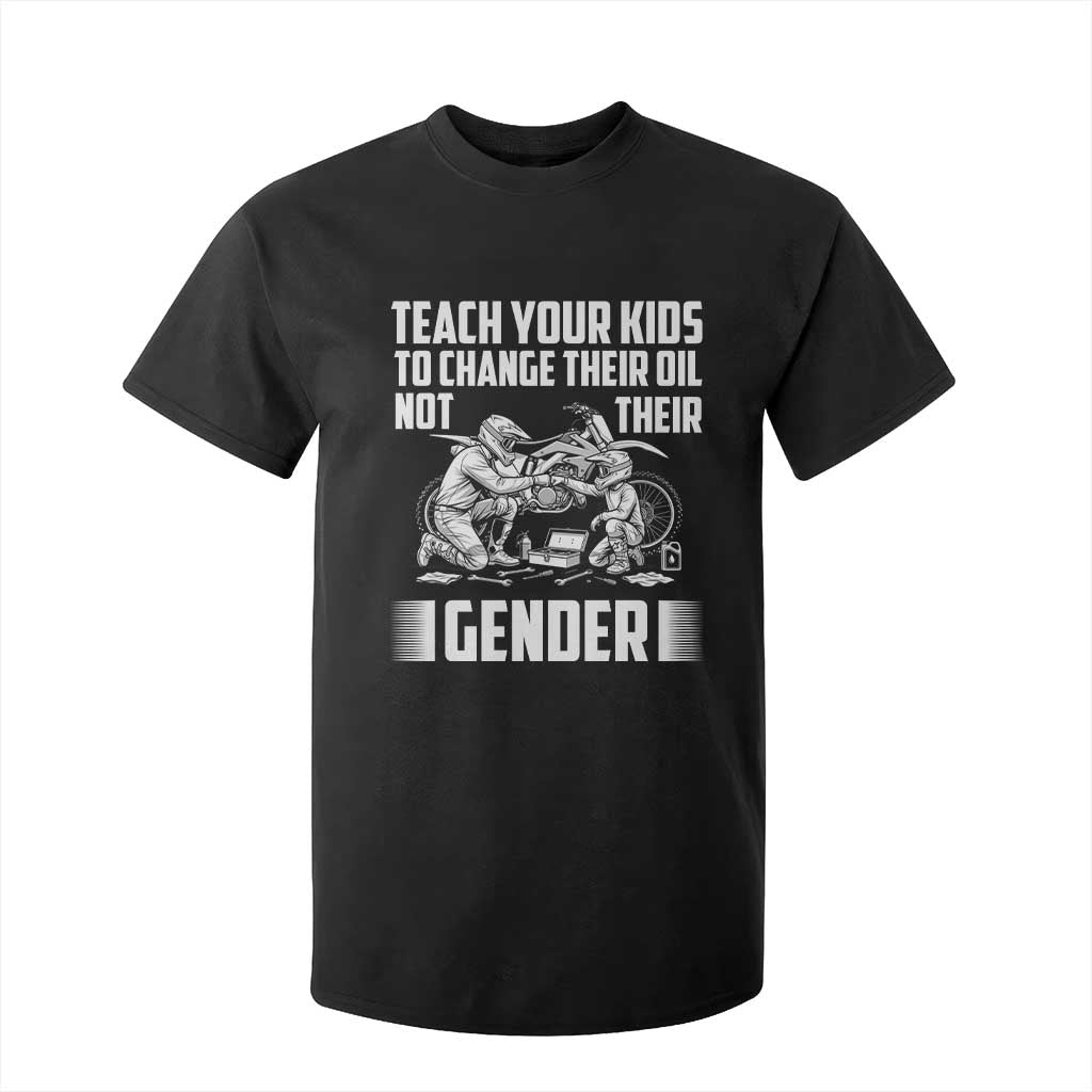 Teach Your Kids To Change Their Oil Not Their Gender T Shirt For Kid Funny Mechanic Dad Political Satire TS14 Black Print Your Wear