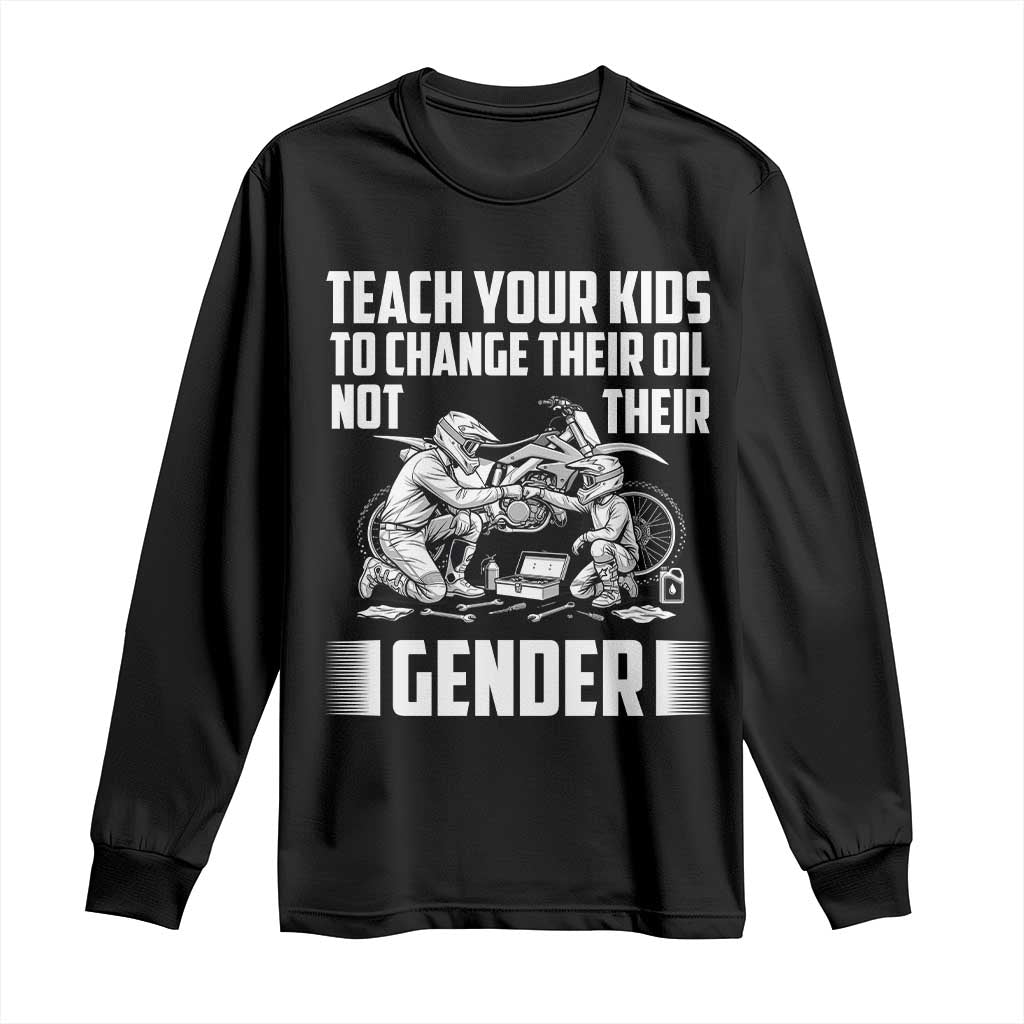 Teach Your Kids To Change Their Oil Not Their Gender Long Sleeve Shirt Funny Mechanic Dad Political Satire TS14 Black Print Your Wear