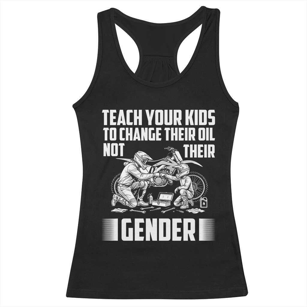 Teach Your Kids To Change Their Oil Not Their Gender Racerback Tank Top Funny Mechanic Dad Political Satire TS14 Black Print Your Wear