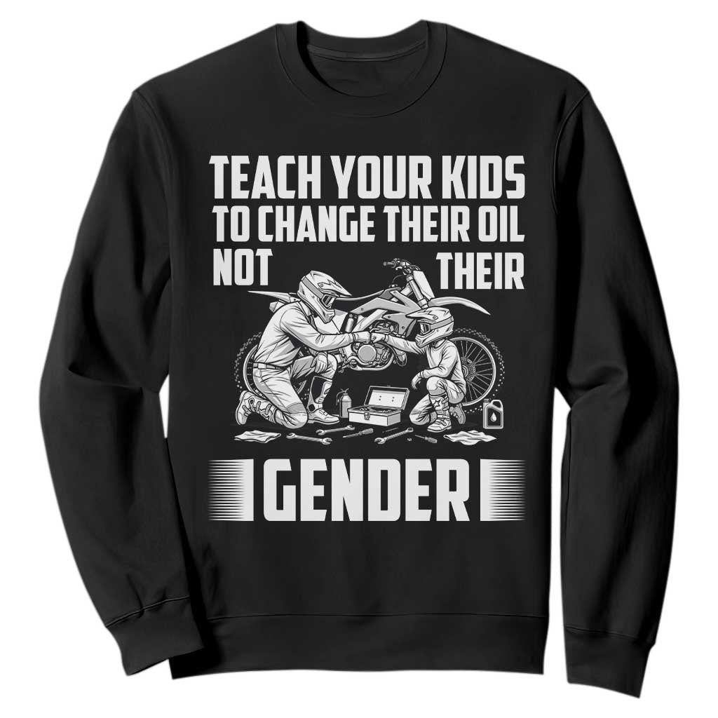 Teach Your Kids To Change Their Oil Not Their Gender Sweatshirt Funny Mechanic Dad Political Satire TS14 Black Print Your Wear