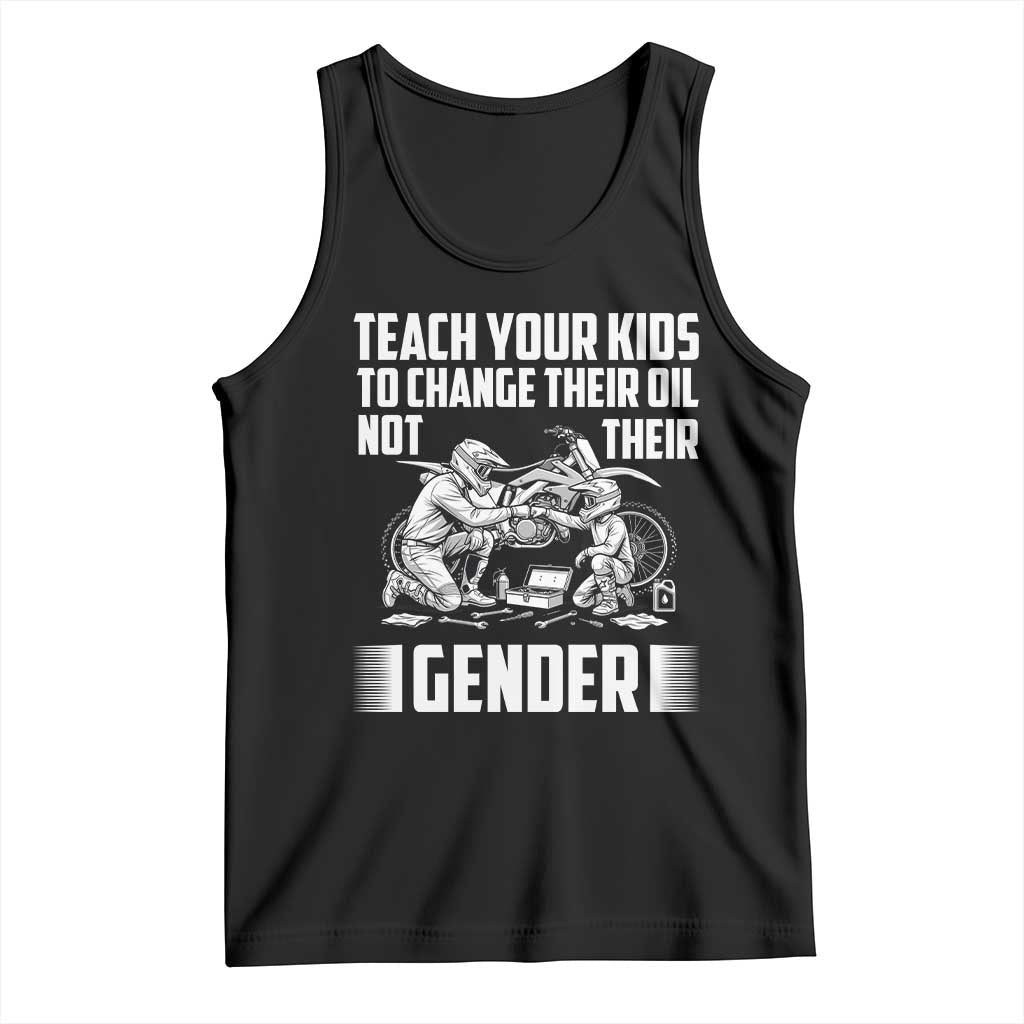 Teach Your Kids To Change Their Oil Not Their Gender Tank Top Funny Mechanic Dad Political Satire TS14 Black Print Your Wear